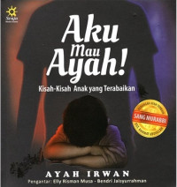 Image of Aku Mau Ayah! Kisah-Kisah Anak yang Terabaikan